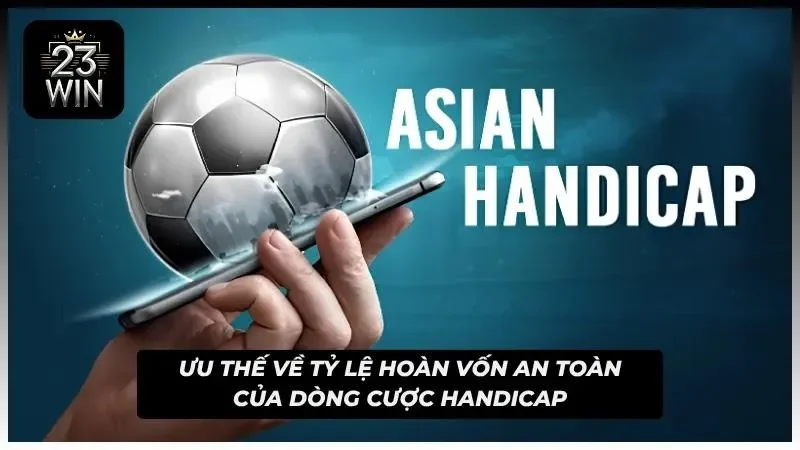 Lợi ích về tỷ lệ thu hồi vốn ổn định của kèo handicap